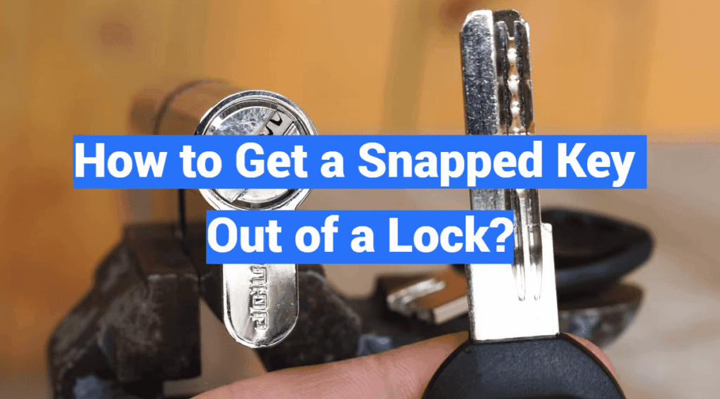 Lockget How to Get a Snapped Key Out of a Lock?